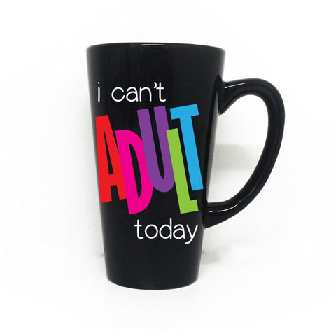 Funny Coffee Mug Quote Adult Today - lasting-expressions-vinyl