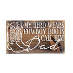 My Hero Wears Cowboy Boots Call Him Dad Wood Sign - lasting-expressions-vinyl