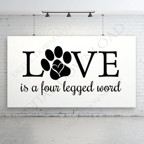 Love is a four legged word Pet Designs Vector Digital Download - Ready to use Digital File, Vinyl Vector Saying, Instant Download Print, DIY - lasting-expressions-vinyl