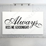 Always kiss me goodnight Digital Design Download - Ready to use Digital File, Vinyl Design Saying, Printable Quotes, .SVG, .AI, .PNG - lasting-expressions-vinyl