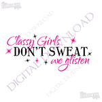 Classy girls don't sweat, we glisten- Design Vector Digital Download - Ready Digital File, Vinyl Vector Saying, Instant Download svg ai pdf - lasting-expressions-vinyl